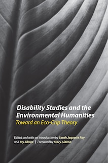 Disability Studies and the Environmental Humanities: Toward an Eco-Crip Theory