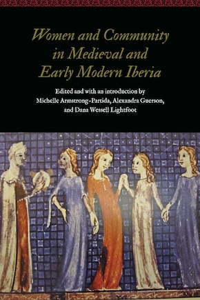 Women And Community In Medieval And Early Modern Iberia