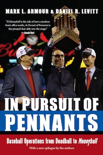 In Pursuit of Pennants: Baseball Operations from Deadball to Moneyball