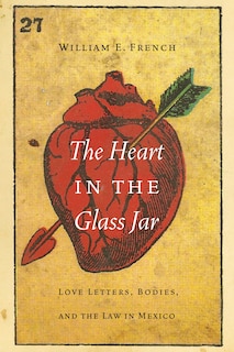 The Heart in the Glass Jar: Love Letters, Bodies, and the Law in Mexico