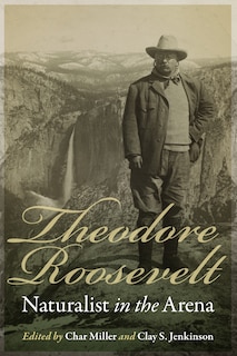 Couverture_Theodore Roosevelt, Naturalist In The Arena