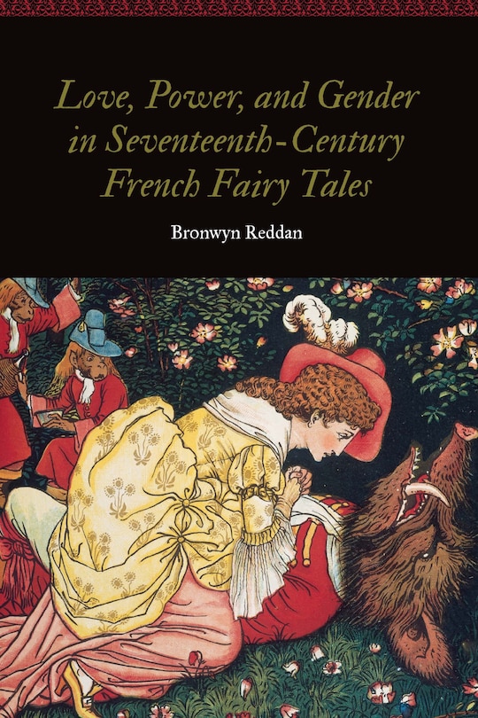 Couverture_Love, Power, And Gender In Seventeenth-century French Fairy Tales