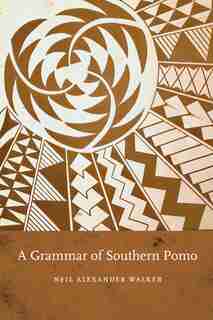 A Grammar of Southern Pomo by Neil Alexander Walker