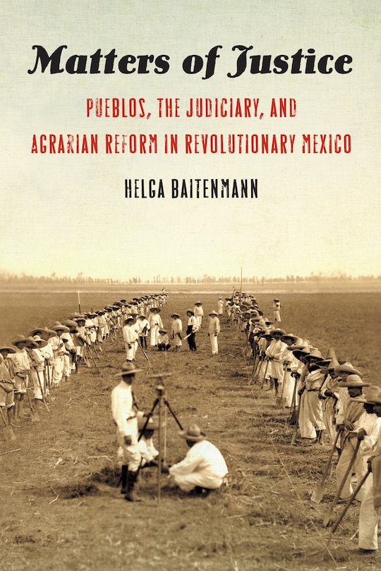 Matters Of Justice: Pueblos, The Judiciary, And Agrarian Reform In Revolutionary Mexico