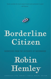 Borderline Citizen: Dispatches From The Outskirts Of Nationhood