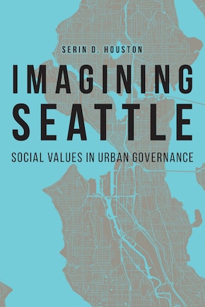 Imagining Seattle: Social Values In Urban Governance