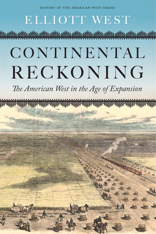 Continental Reckoning: The American West In The Age Of Expansion