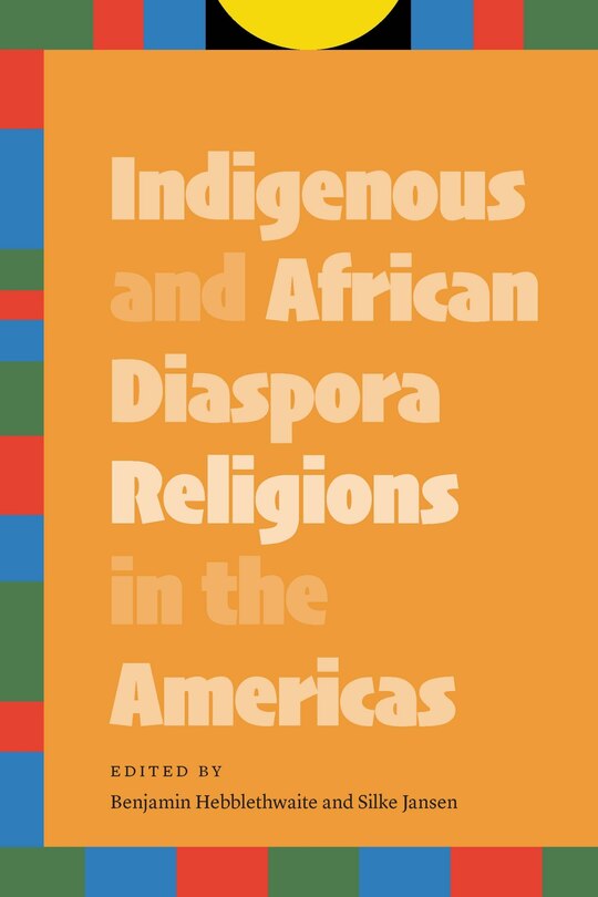 Couverture_Indigenous and African Diaspora Religions in the Americas