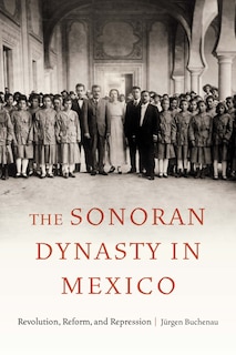 Front cover_The Sonoran Dynasty in Mexico