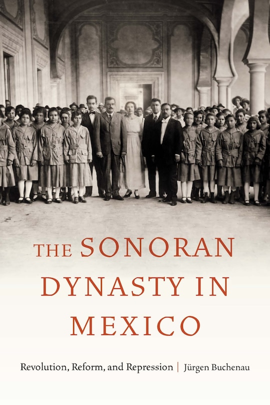 Front cover_The Sonoran Dynasty in Mexico