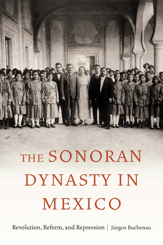 Front cover_The Sonoran Dynasty in Mexico