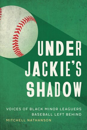 Under Jackie's Shadow: Voices of Black Minor Leaguers Baseball Left Behind