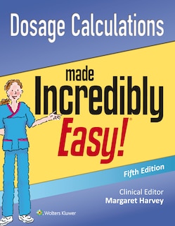 Front cover_Dosage Calculations Made Incredibly Easy