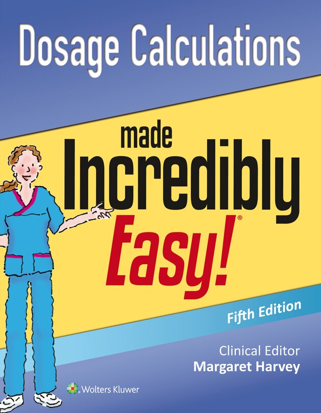 Front cover_Dosage Calculations Made Incredibly Easy
