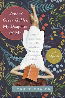 Couverture_Anne Of Green Gables, My Daughter, And Me