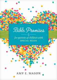 Bible Promises For Parents Of Children With Special Needs by Amy Mason