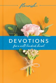Front cover_Flourish: Devotions For A Well-tended Heart