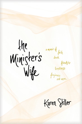 The Minister's Wife: A Memoir of Faith, Doubt, Friendship, Loneliness, Forgiveness, and More