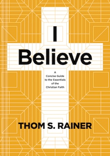 I Believe: A Concise Guide to the Essentials of the Christian Faith