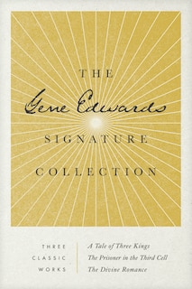 Front cover_The Gene Edwards Signature Collection: A Tale of Three Kings / The Prisoner in the Third Cell / The Divine Romance