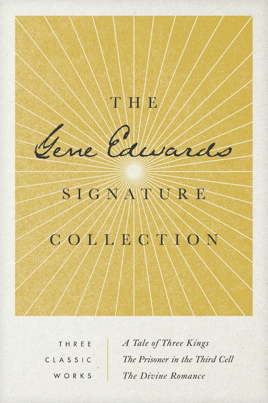 Front cover_The Gene Edwards Signature Collection: A Tale of Three Kings / The Prisoner in the Third Cell / The Divine Romance