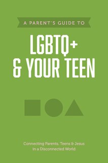 Front cover_A Parent’s Guide to LGBTQ+ and Your Teen