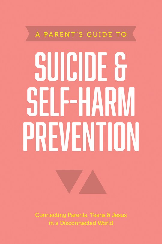 Front cover_A Parent’s Guide to Suicide & Self-Harm Prevention