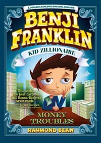Front cover_Benji Franklin: Kid Zillionaire: Money Troubles