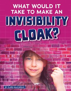 Front cover_What Would It Take to Make an Invisibility Cloak?