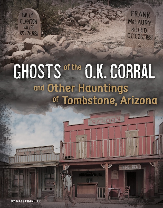 Front cover_Ghosts Of The O.k. Corral And Other Hauntings Of Tombstone, Arizona