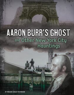 Front cover_Aaron Burr's Ghost And Other New York City Hauntings