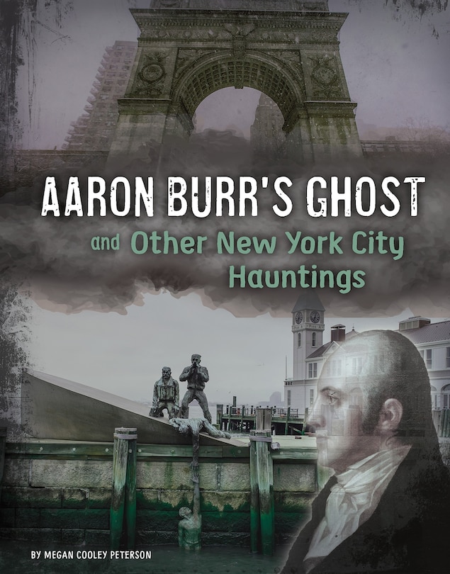 Front cover_Aaron Burr's Ghost And Other New York City Hauntings
