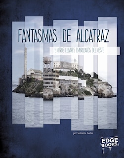 Couverture_Fantasmas De Alcatraz Y Otros Lugares Embrujados Del Oeste