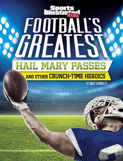 Couverture_Football's Greatest Hail Mary Passes And Other Crunch-time Heroics