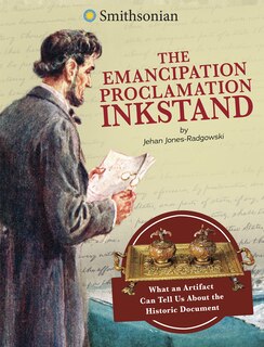 The Emancipation Proclamation Inkstand: What an Artifact Can Tell Us About the Historic Document