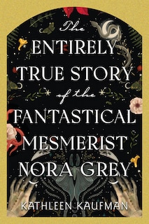 Couverture_The Entirely True Story of the Fantastical Mesmerist Nora Grey
