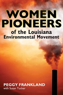 Front cover_Women Pioneers of the Louisiana Environmental Movement