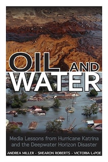 Oil and Water: Media Lessons from Hurricane Katrina and the Deepwater Horizon Disaster