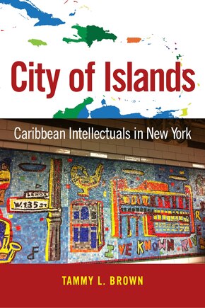 City of Islands: Caribbean Intellectuals in New York