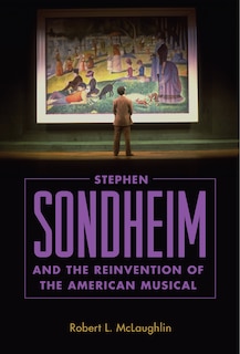 Couverture_Stephen Sondheim And The Reinvention Of The American Musical