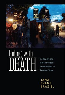 Riding With Death: Vodou Art And Urban Ecology In The Streets Of Port-au-prince