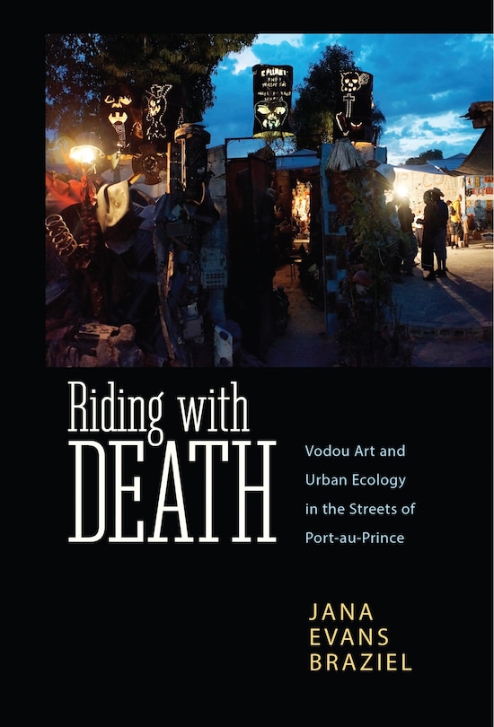 Riding With Death: Vodou Art And Urban Ecology In The Streets Of Port-au-prince