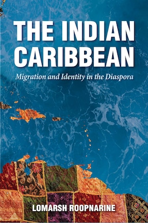 The Indian Caribbean: Migration and Identity in the Diaspora