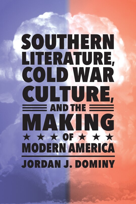 Front cover_Southern Literature, Cold War Culture, And The Making Of Modern America