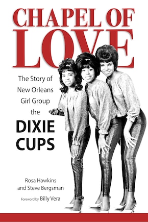 Chapel Of Love: The Story Of New Orleans Girl Group The Dixie Cups