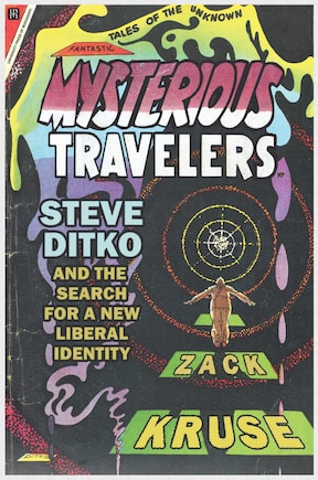 Mysterious Travelers: Steve Ditko And The Search For A New Liberal Identity