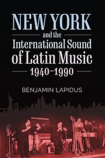 Front cover_New York And The International Sound Of Latin Music, 1940-1990