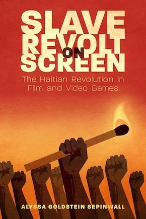 Slave Revolt On Screen: The Haitian Revolution In Film And Video Games