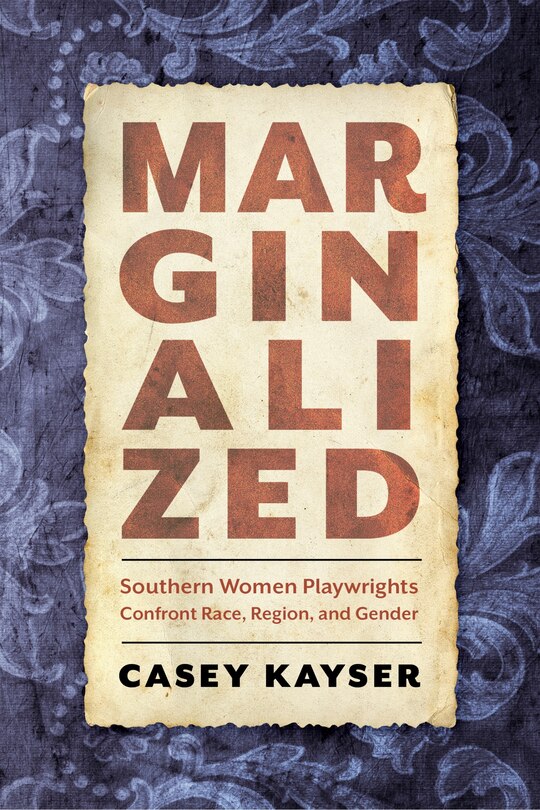 Marginalized: Southern Women Playwrights Confront Race, Region, And Gender