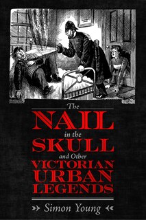 Couverture_The Nail in the Skull and Other Victorian Urban Legends